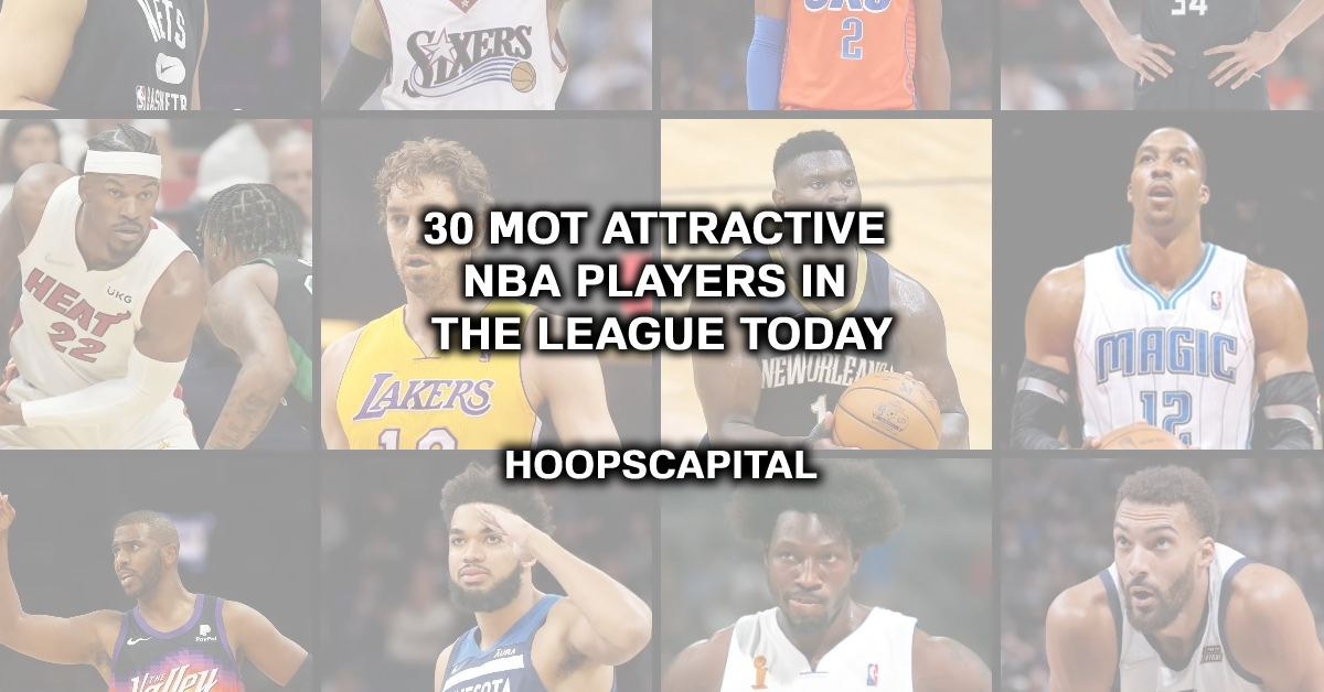 30 Most Attractive NBA Players In The League Today