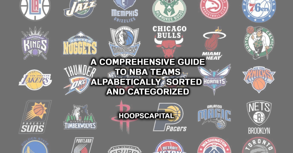 A Comprehensive Guide to NBA Teams - Alphabetically Sorted and Categorized