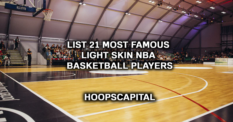 List 21 Most Famous Light Skin NBA Basketball Players