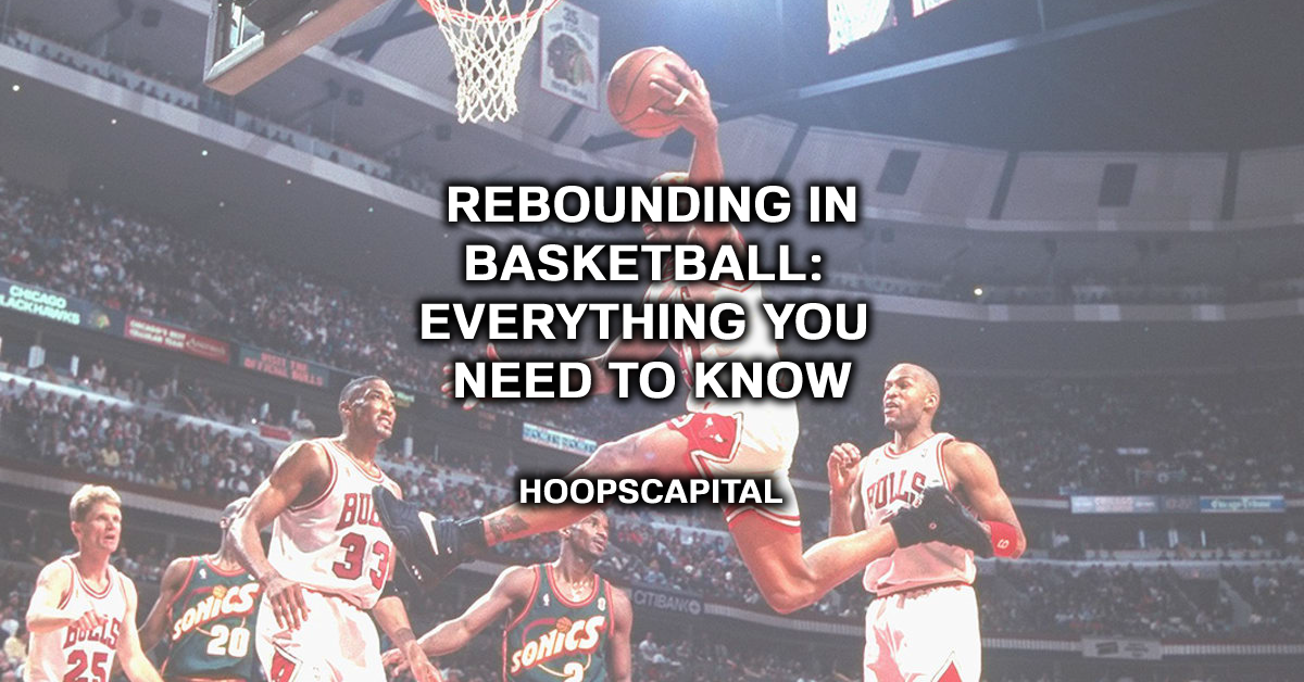 Rebounding In Basketball: Everything You Need To Know