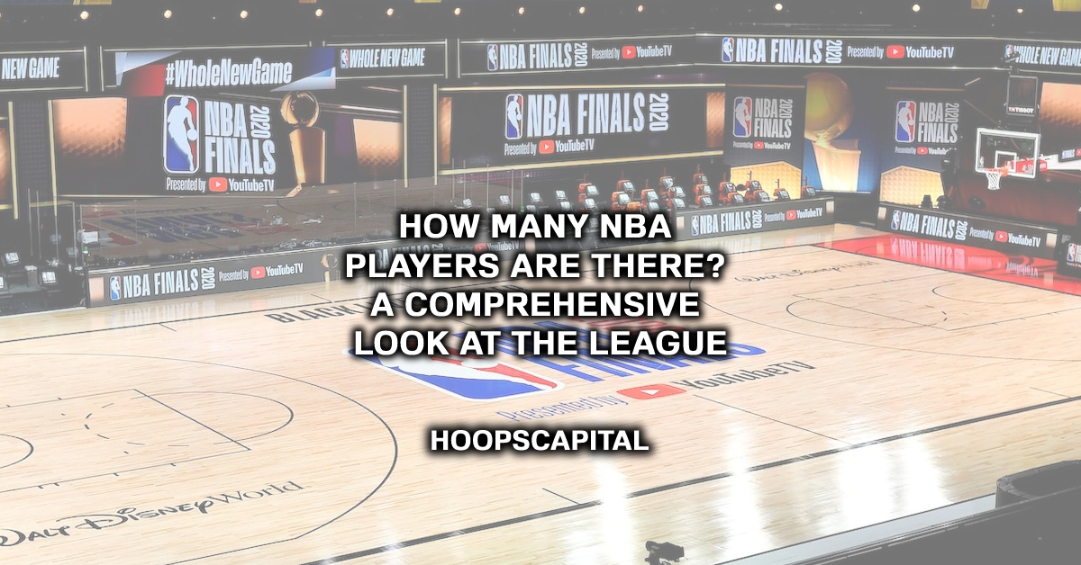 How Many NBA Players Are There? A Comprehensive Look at the League