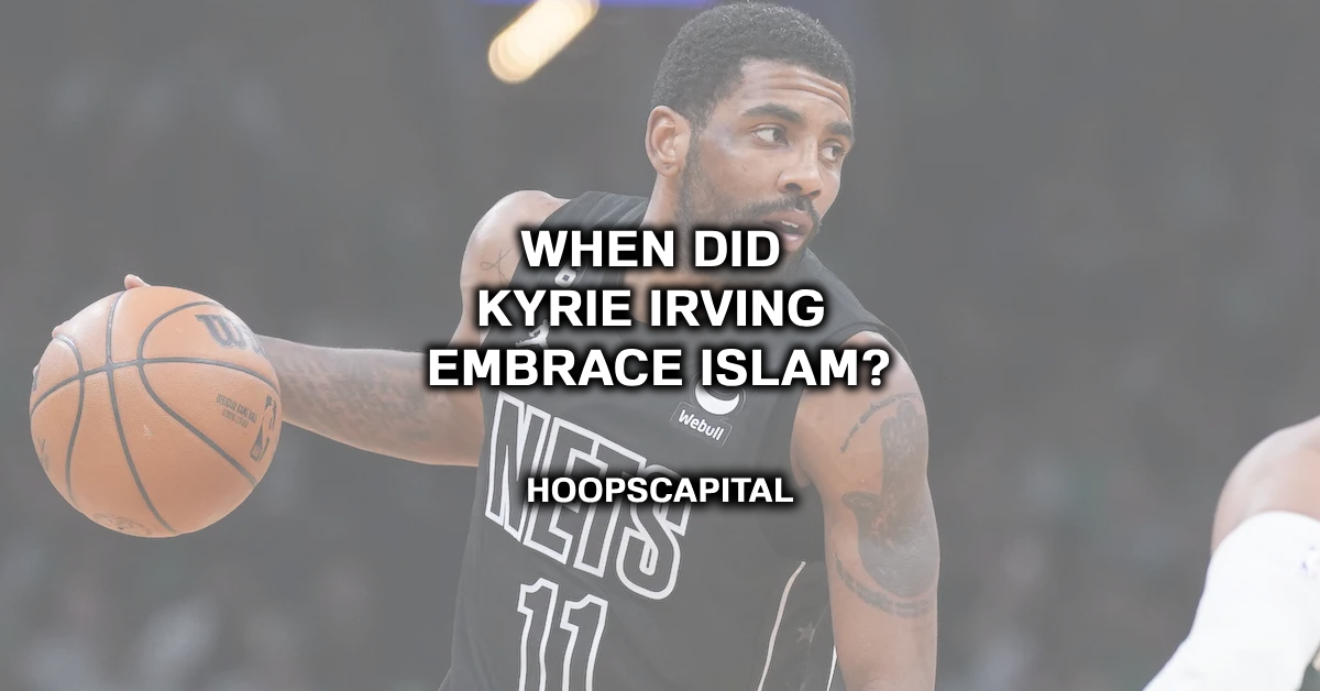 When Did Kyrie Irving Embrace Islam?
