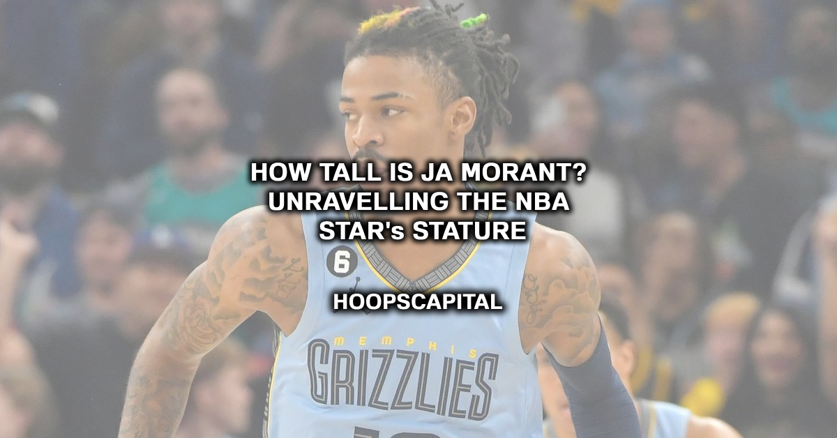 How Tall is Ja Morant? Unraveling the NBA Star's Stature