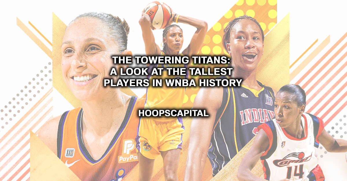 The Towering Titans: A Look at the Tallest Players in WNBA History